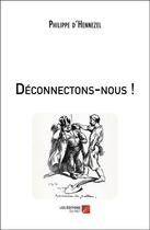 Couverture du livre « Déconnectons-nous ! » de Philippe D Hennezel aux éditions Editions Du Net