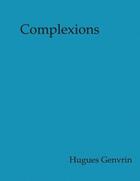 Couverture du livre « Complexion » de Hugues Genvrin aux éditions Books On Demand