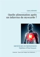 Couverture du livre « Quelle alimentation après un infarctus du myocarde ? » de Cedric Menard aux éditions Books On Demand