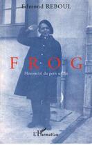 Couverture du livre « Frog ; histoire(s) du petit soldat » de Edmond Reboul aux éditions Editions L'harmattan