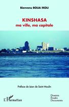 Couverture du livre « Kinshasa ma ville, ma capitale » de Bienvenu Bolia Ikoli aux éditions Editions L'harmattan