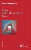 Couverture du livre « Paris entre deux eaux » de Adrian Mallinson aux éditions L'harmattan