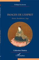 Couverture du livre « Images de l'esprit : shinto, bouddhisme, yoga » de Frithjof Schuon aux éditions L'harmattan