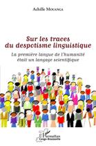 Couverture du livre « Sur les traces du despotisme linguistique : la première langue de l'humanité était un langage scientifique » de Achille Mouanga aux éditions L'harmattan