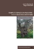 Couverture du livre « Temps et espaces en Palestine ; flux et résistances identitaires » de Roger Heacock aux éditions Ifpo