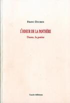 Couverture du livre « L'odeur de la panthère ; Dante, la poésie » de Franc Ducros aux éditions Lucie
