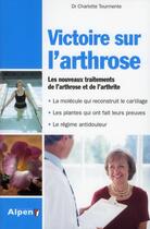 Couverture du livre « Victoire sur l'arthrose ; les nouveaux traitements de l'arthrose et de l'arthrite » de Tourmente Charlotte aux éditions Alpen