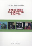 Couverture du livre « Creedence clearwater revival » de Steven Jezo-Vannier aux éditions Le Mot Et Le Reste