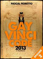 Couverture du livre « Gay Vinci code 2013 t.2 » de Pascal Fioretto aux éditions L'opportun