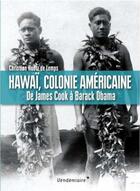 Couverture du livre « Hawaï, colonie américaine ; de James Cook à Barak Obama » de Christian Huetz De Lemps aux éditions Vendemiaire