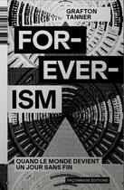 Couverture du livre « For-ever-ism : quand le monde devient un jour sans fin » de Grafton Tanner aux éditions Imho