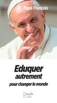 Couverture du livre « Éduquer autrement pour changer le monde » de Pape Francois aux éditions Peuple Libre