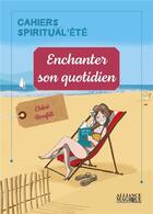 Couverture du livre « Enchanter son quotidien » de Bonfill Chloe aux éditions Alliance Magique