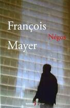 Couverture du livre « Négos » de Francois Mayer aux éditions Lemieux
