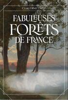 Couverture du livre « Fabuleuses forets de france » de Claudine Glot aux éditions Cernunnos