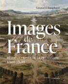 Couverture du livre « Images de France : rêver la France, de la Préhistoire à nos jours » de Leonard Dauphant aux éditions Passes Composes