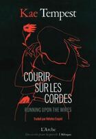 Couverture du livre « Courir sur les cordes : Running upon the wires » de Kae Tempest aux éditions L'arche