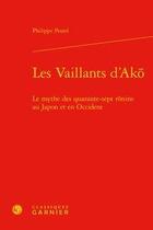 Couverture du livre « Les vaillants d'Ako ; le mythe des quarante-sept ronins au Japon et en Occident » de Philippe Postel aux éditions Classiques Garnier