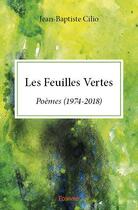 Couverture du livre « Les feuilles vertes - poemes (1974-2018) » de Cilio Jean-Baptiste aux éditions Edilivre