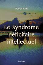 Couverture du livre « Le syndrome deficitaire intellectuel » de Oumar Nadji aux éditions Edilivre