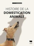 Couverture du livre « Histoire de la domestication animale » de Valerie Chansigaud aux éditions Delachaux & Niestle