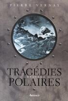 Couverture du livre « Tragédies polaires » de Pierre Vernay aux éditions Arthaud