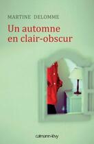 Couverture du livre « Un automne en clair-obscur » de Martine Delomme aux éditions Calmann-levy