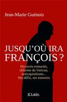 Couverture du livre « Jusqu'où ira François ? » de Jean-Marie Guénois aux éditions Lattes