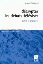 Couverture du livre « Decrypter les debats televises » de Roudiere Guy aux éditions Esf