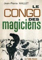 Couverture du livre « Le congo des magiciens » de Hallet Jean-Pierre aux éditions Table Ronde