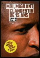 Couverture du livre « Moi, migrant clandestin de 15 ans » de Thierno Diallo aux éditions Tchou