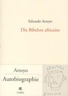 Couverture du livre « Dix bibelots africains » de Eduardo Arroyo aux éditions Galilee