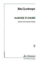 Couverture du livre « Narcisse et Anubis ; études psychanalytiques » de Bela Grunberger aux éditions Des Femmes