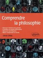 Couverture du livre « Comprendre la philosophie » de Olivier Dhilly aux éditions Ellipses