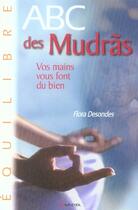 Couverture du livre « Abc des mudrãs ; vos mains vous font du bien » de Flora Desondes aux éditions Grancher