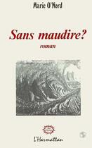 Couverture du livre « Sans maudire ? » de Marie O'Nord aux éditions L'harmattan