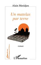 Couverture du livre « Un matelas par terre » de Alain Meridjen aux éditions L'harmattan