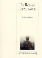 Couverture du livre « Le roman d'un trader » de Jean-Louis Bauer aux éditions Actes Sud-papiers