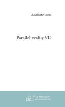 Couverture du livre « Parallel reality 7 » de Abdellatif Chlih aux éditions Le Manuscrit