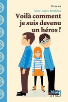 Couverture du livre « Voilà comment je suis devenu un héros ! » de Anne-Laure Bondoux aux éditions Syros
