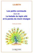 Couverture du livre « Les petits corniauds ; la balade du lapin ailé et le pendu du mont vinaigre » de Lilibeth aux éditions La Bruyere