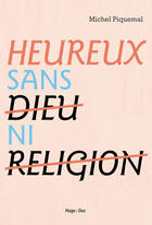 Couverture du livre « Heureux sans dieu ni religion » de Michel Piquemal aux éditions Hugo Document