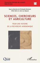 Couverture du livre « Sciences, chercheurs et agriculture ; pour une histoire de la recherche agronomique » de Denis/Mayaud aux éditions Quae