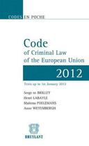 Couverture du livre « Code of criminal law of the European union (édition 2012) ; texts up to 1st January 2012 » de Maitena Poelemans et Serge De Biolley et Henri Labayle et Anne Weyembergh aux éditions Bruylant