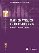 Couverture du livre « Mathématiques pour l'économie : Méthodes et exercices corrigés » de Guy-Patrick Mafouta-Bantsimba aux éditions De Boeck Superieur