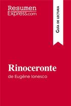 Couverture du livre « Rinoceronte de Eugène Ionesco (Guía de lectura) : Resumen y análisis completo » de Catherine Bourguigno aux éditions Resumenexpress