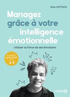 Couverture du livre « Managez avec votre intelligence émotionnelle : utiliser la force de ses émotions (5e édition) » de Ilios Kotsou et Peter Salovey aux éditions De Boeck Superieur