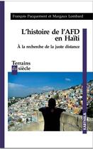 Couverture du livre « L'histoire de l'AFD en Haïti ; à la recherche de la juste distance » de Francois Pacquement et Margaux Lombard aux éditions Karthala