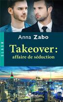 Couverture du livre « Takeover ; affaire de séduction » de Anna Zabo aux éditions Milady
