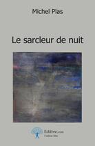 Couverture du livre « Le sarcleur de nuit » de Michel Plas aux éditions Edilivre-aparis